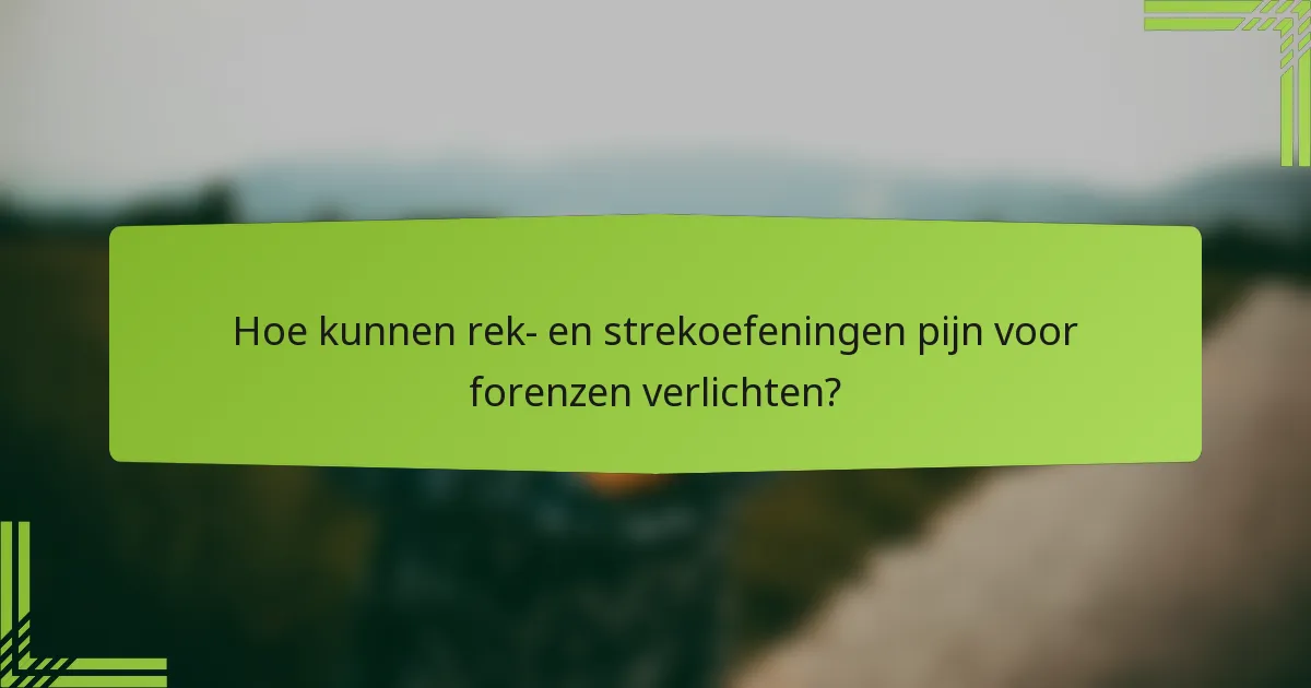 Hoe kunnen rek- en strekoefeningen pijn voor forenzen verlichten?