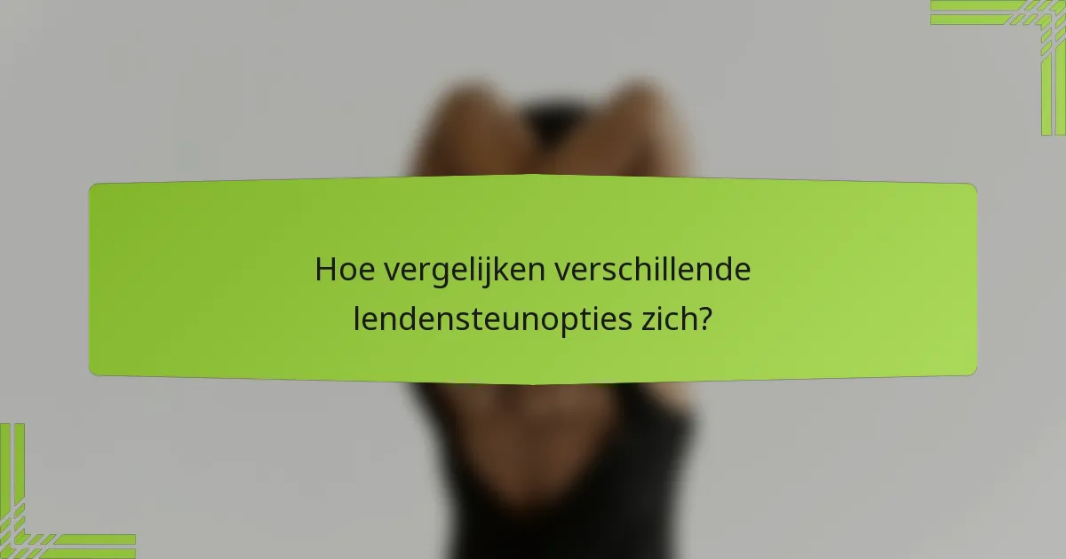 Hoe vergelijken verschillende lendensteunopties zich?