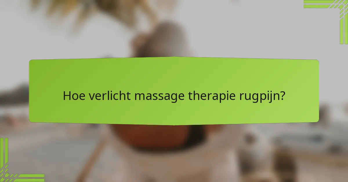 Hoe verlicht massage therapie rugpijn?