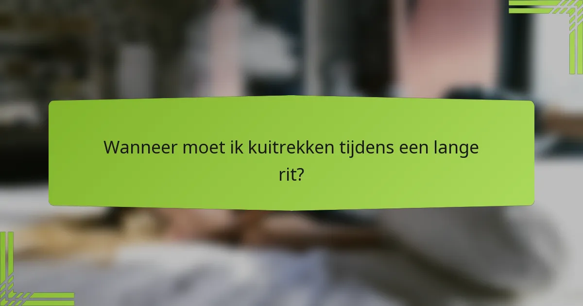Wanneer moet ik kuitrekken tijdens een lange rit?