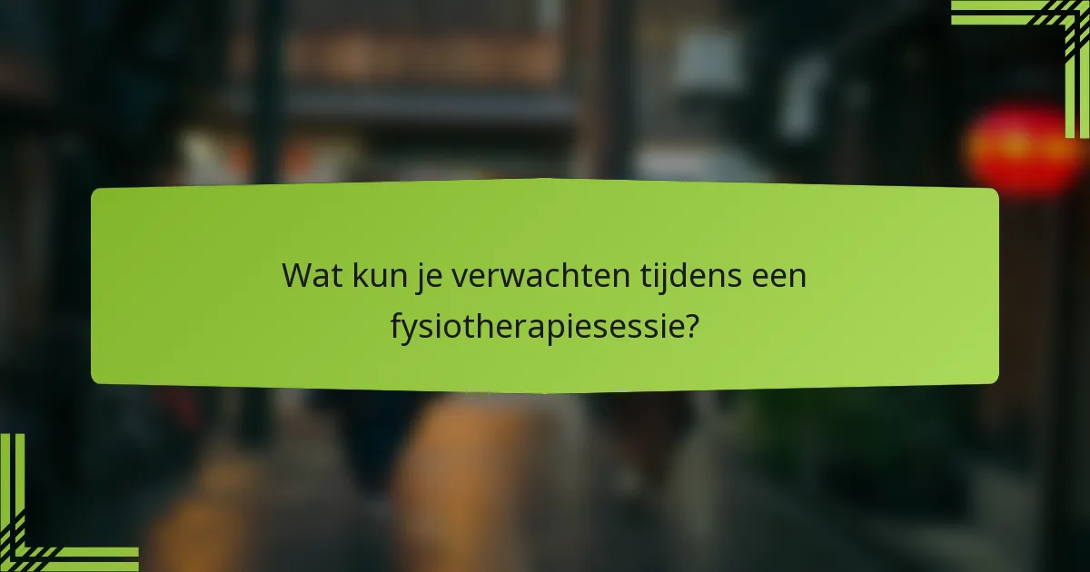Wat kun je verwachten tijdens een fysiotherapiesessie?