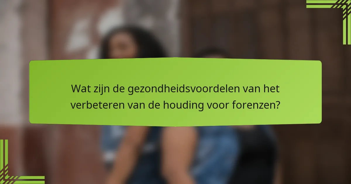 Wat zijn de gezondheidsvoordelen van het verbeteren van de houding voor forenzen?