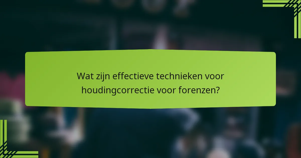 Wat zijn effectieve technieken voor houdingcorrectie voor forenzen?