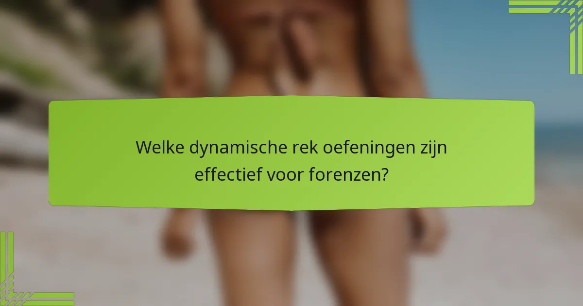 Welke dynamische rek oefeningen zijn effectief voor forenzen?