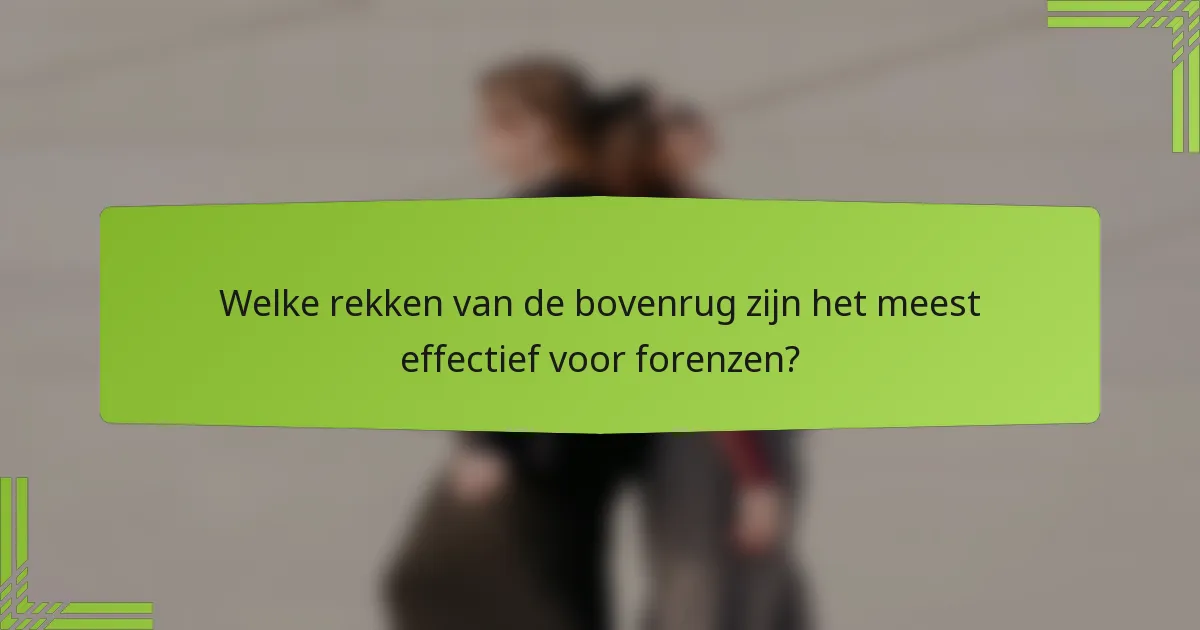 Welke rekken van de bovenrug zijn het meest effectief voor forenzen?