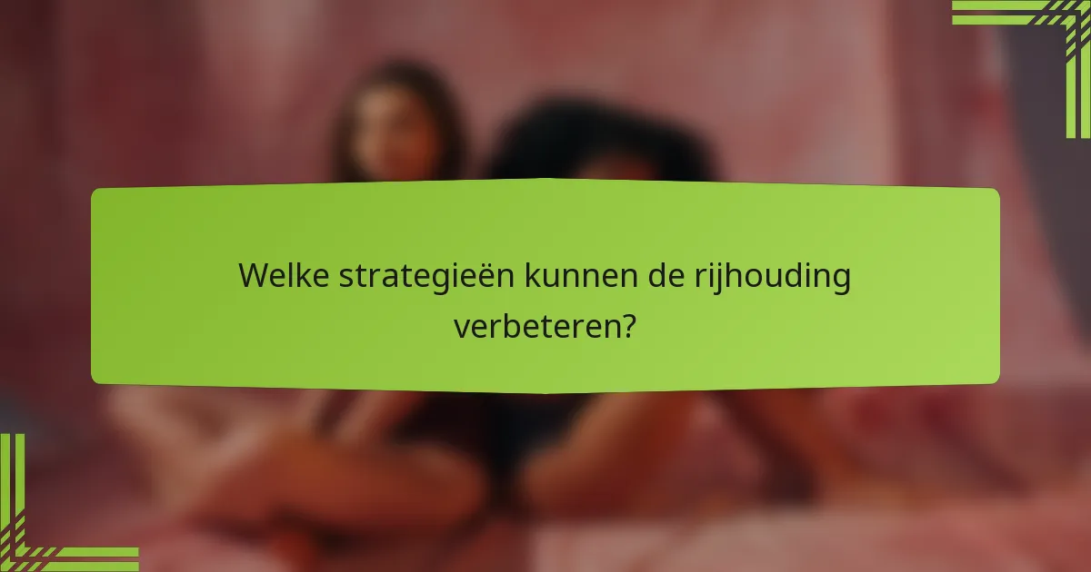 Welke strategieën kunnen de rijhouding verbeteren?