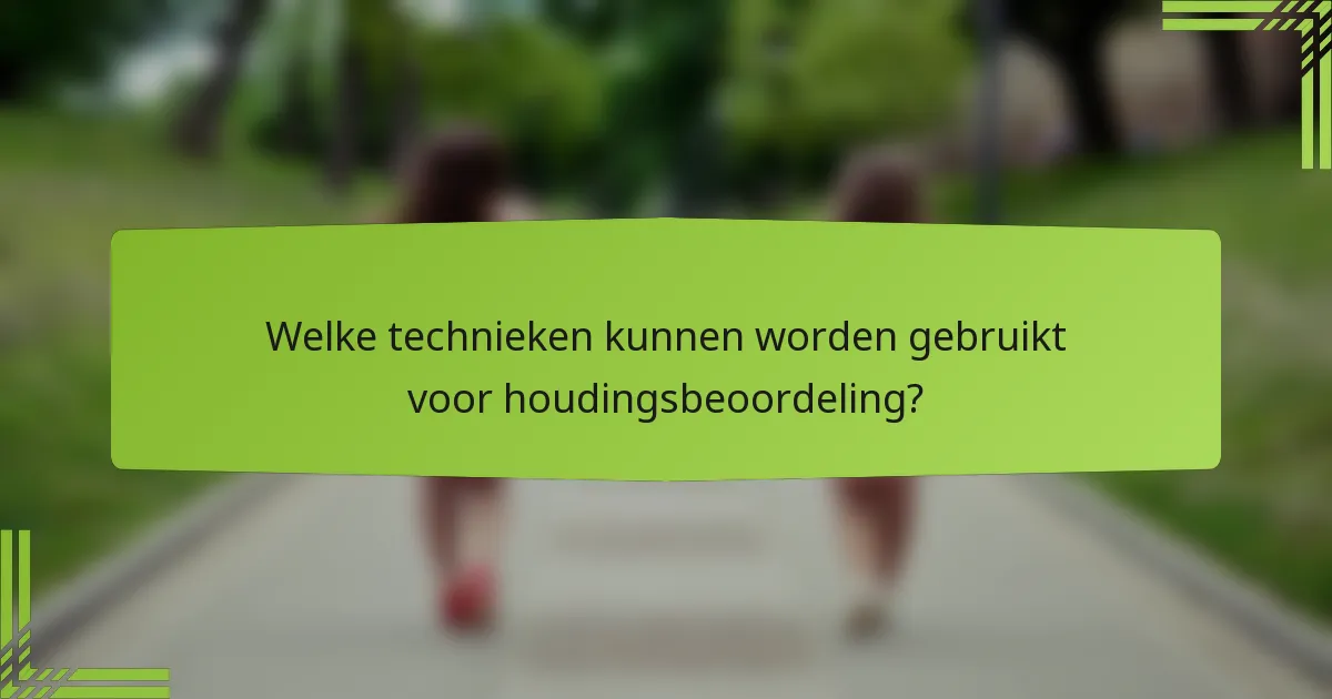 Welke technieken kunnen worden gebruikt voor houdingsbeoordeling?