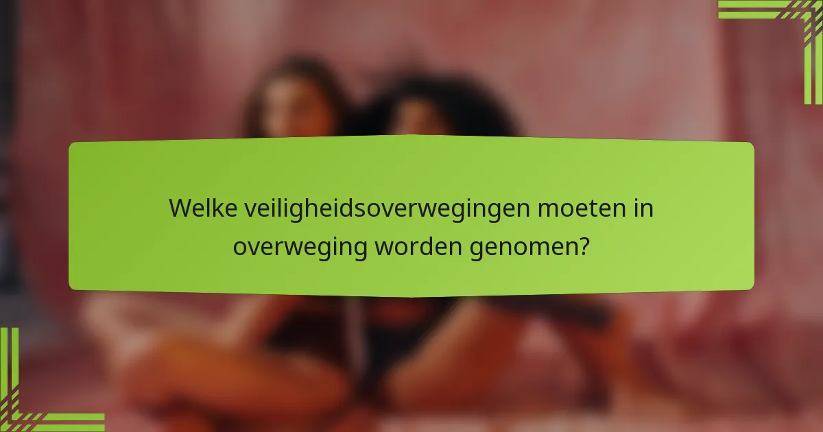 Welke veiligheidsoverwegingen moeten in overweging worden genomen?