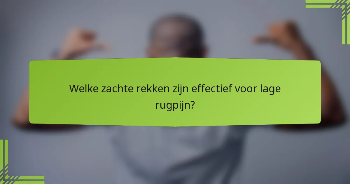 Welke zachte rekken zijn effectief voor lage rugpijn?